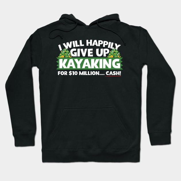 I Will Happily Give Up Kayaking Hoodie by thingsandthings